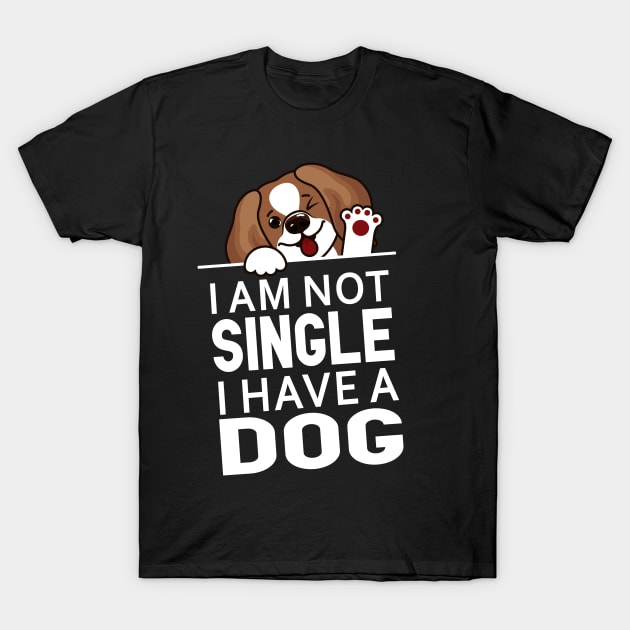 Funny Dog Slogan | I Am Not Single I Have a Dog T-Shirt by admeral